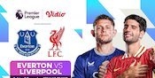 Link Siaran Langsung Liga Inggris: Everton vs Liverpool di Vidio